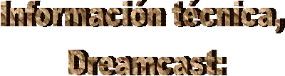 Informacin tcnica, 
Dreamcast: