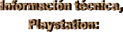 Informacin tcnica, 
Playstation: